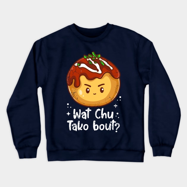 Sushi Wat Chu Tako Bout Japanese Manga Kawaii Crewneck Sweatshirt by E